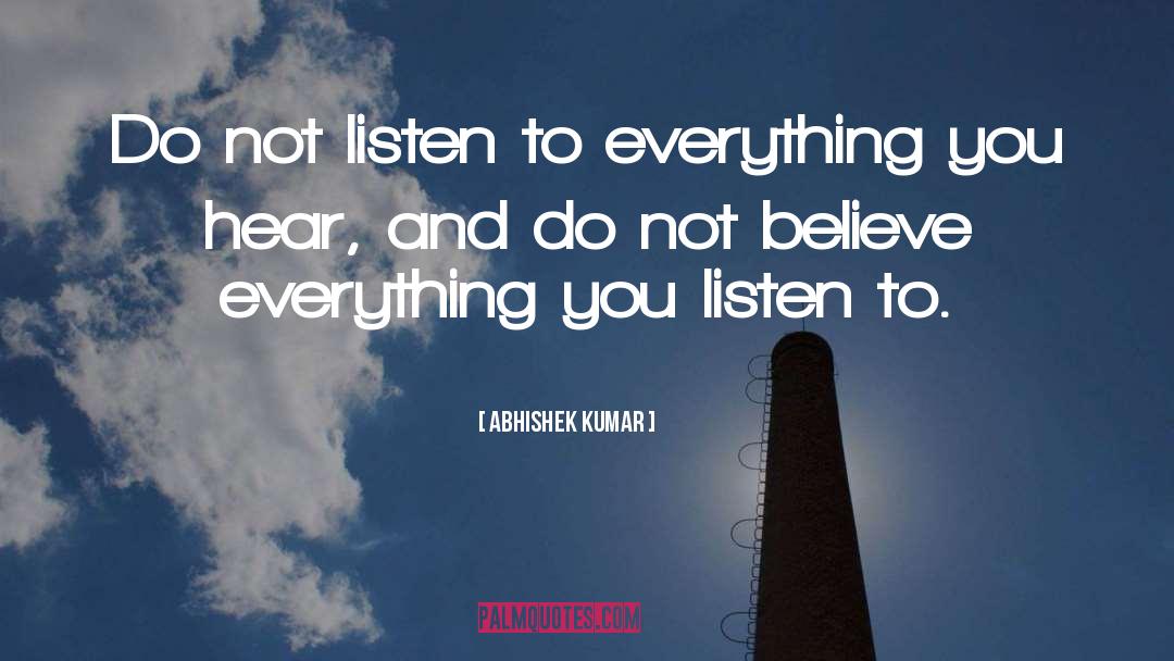 Abhishek Kumar Quotes: Do not listen to everything