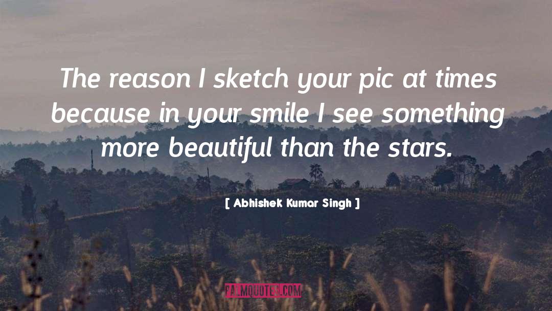 Abhishek Kumar Singh Quotes: The reason I sketch your