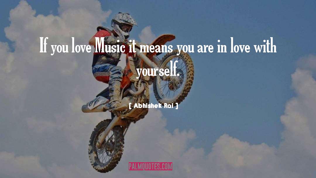 Abhishek Rai Quotes: If you love Music it