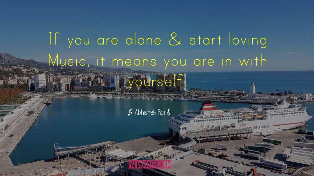 Abhishek Rai Quotes: If you are alone &