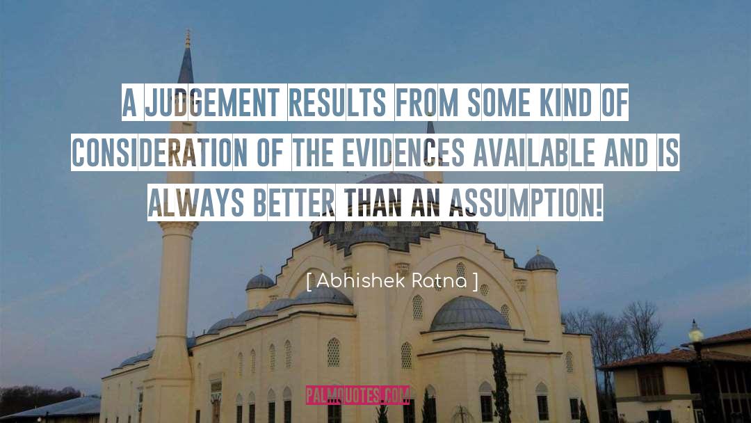 Abhishek Ratna Quotes: A judgement results from some