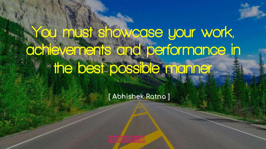 Abhishek Ratna Quotes: You must showcase your work,