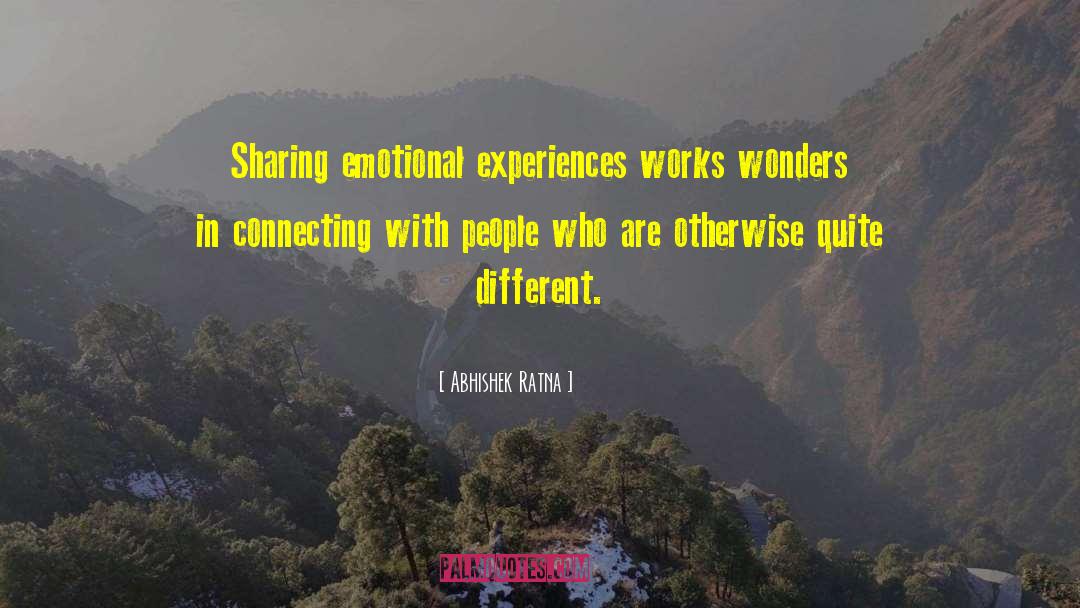 Abhishek Ratna Quotes: Sharing emotional experiences works wonders