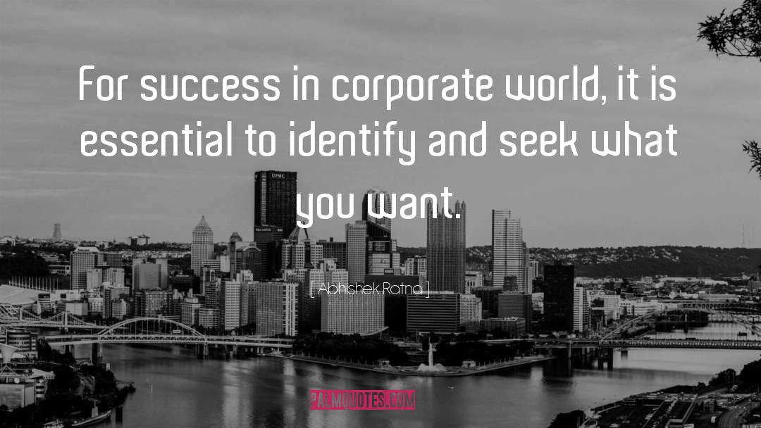 Abhishek Ratna Quotes: For success in corporate world,