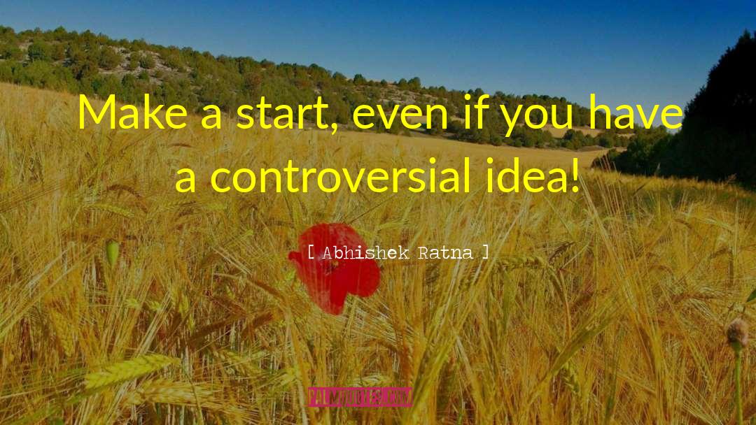 Abhishek Ratna Quotes: Make a start, even if