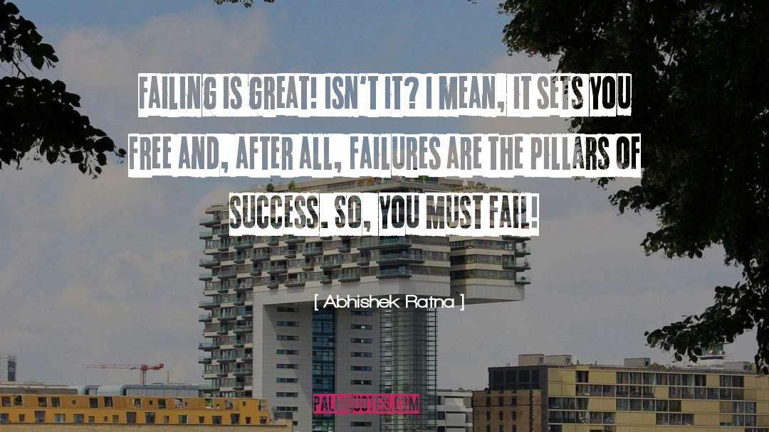 Abhishek Ratna Quotes: Failing is great! Isn't it?