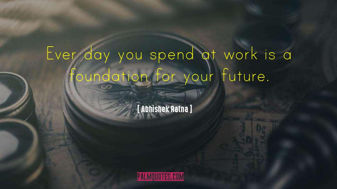 Abhishek Ratna Quotes: Ever day you spend at