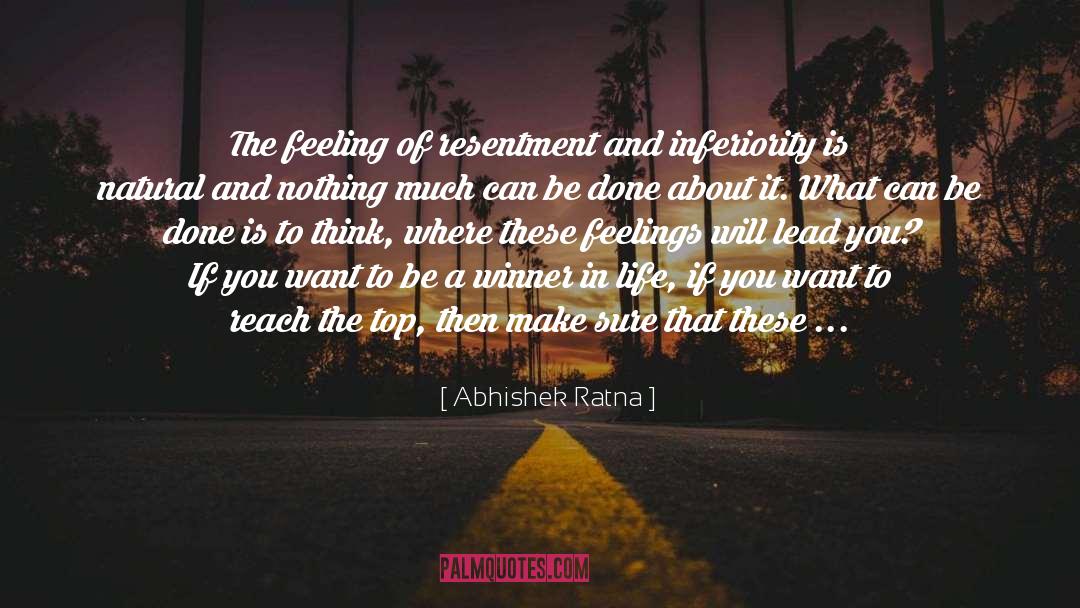 Abhishek Ratna Quotes: The feeling of resentment and