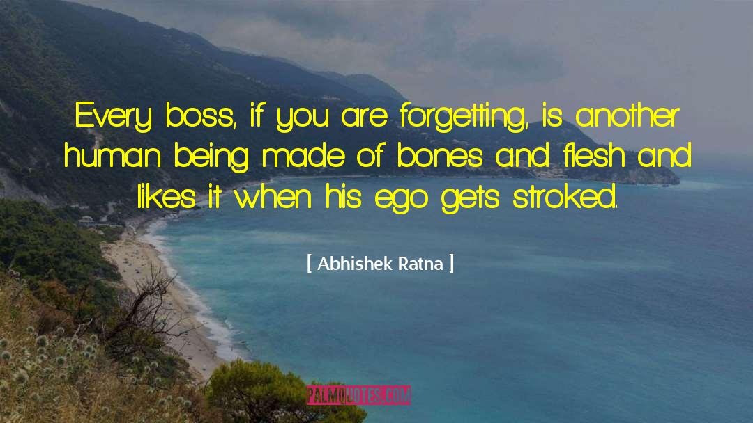 Abhishek Ratna Quotes: Every boss, if you are