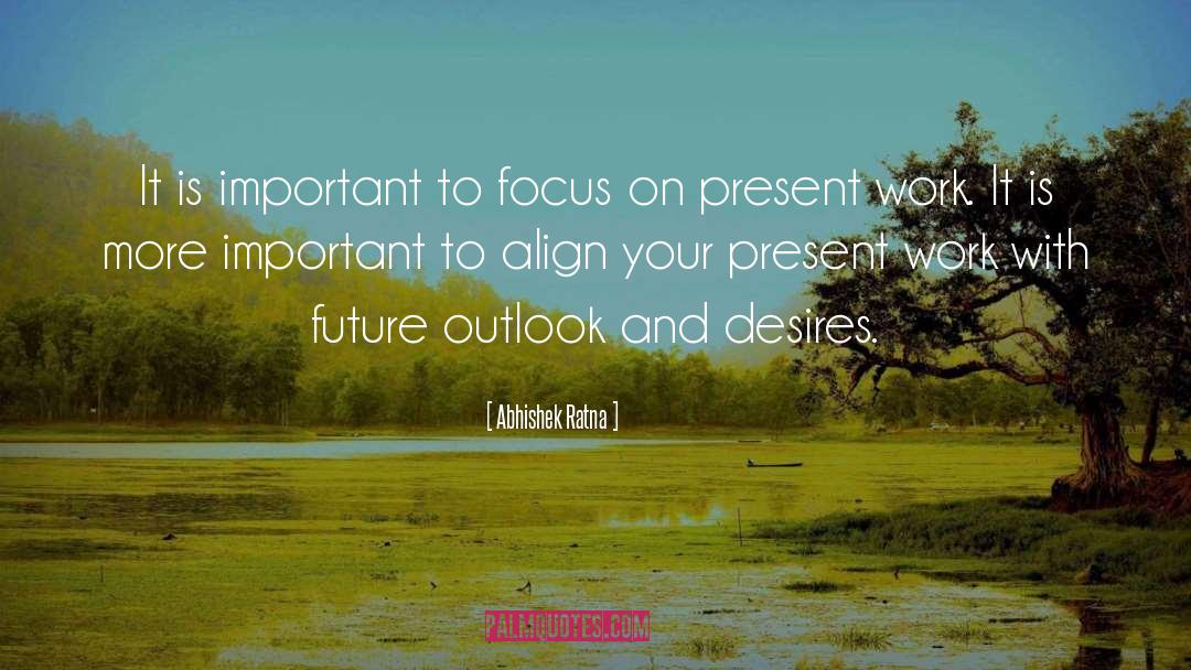 Abhishek Ratna Quotes: It is important to focus