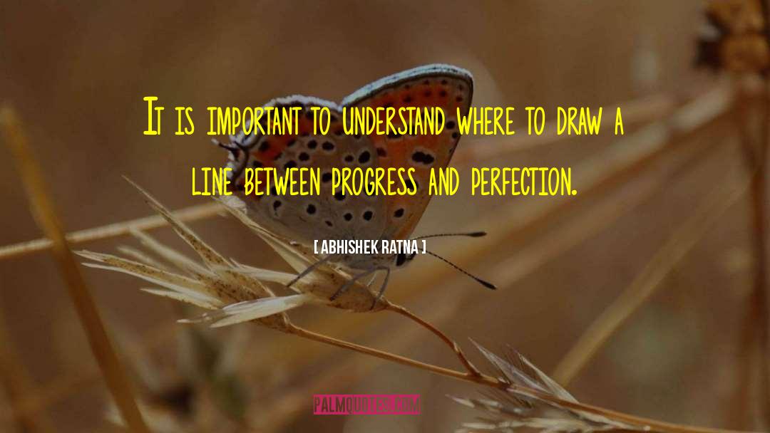 Abhishek Ratna Quotes: It is important to understand