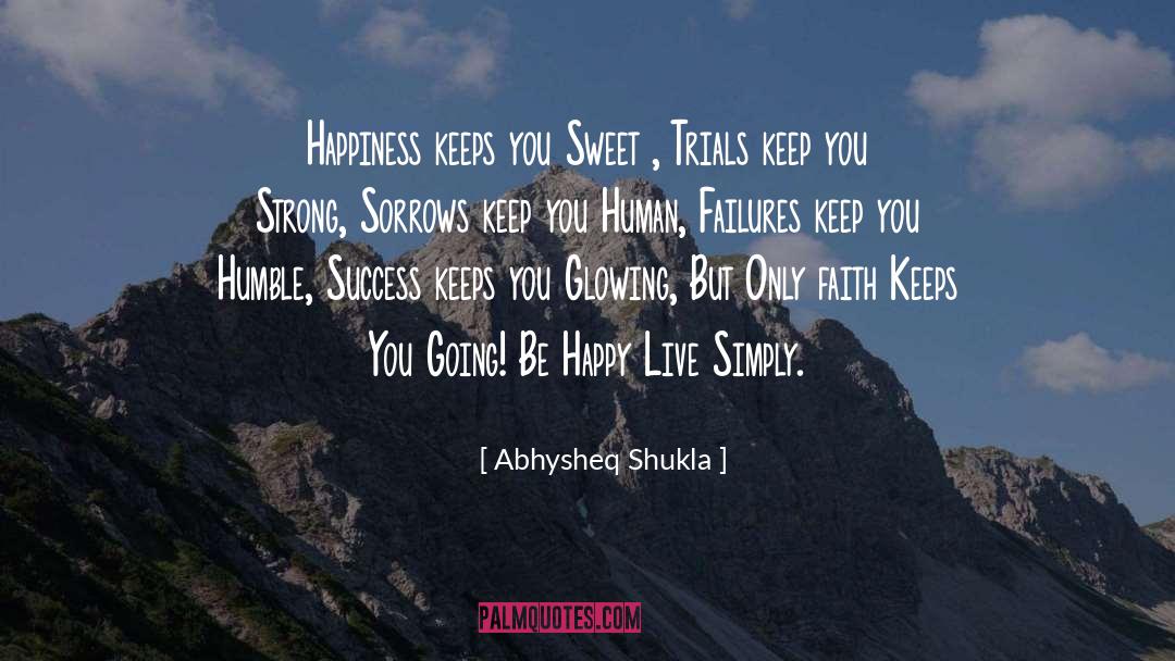 Abhysheq Shukla Quotes: Happiness keeps you Sweet ,