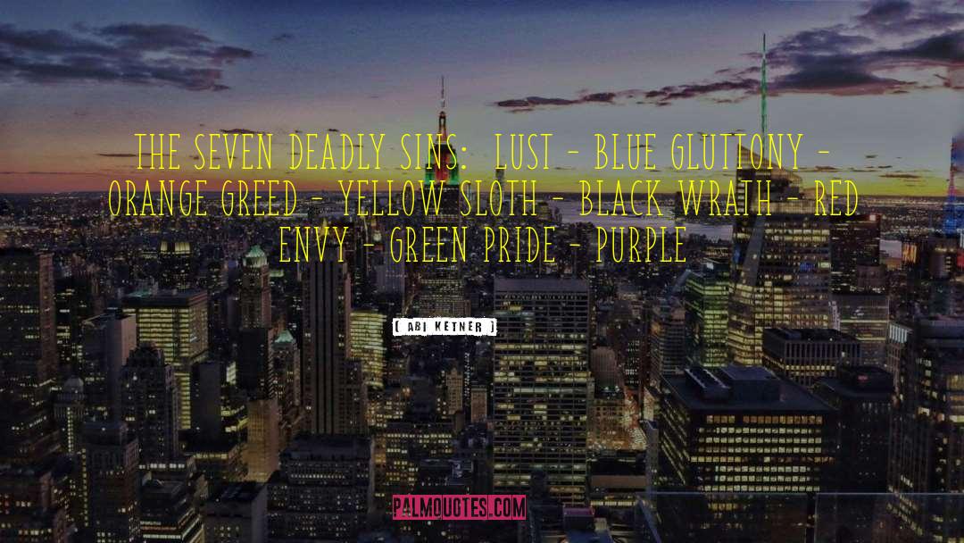 Abi Ketner Quotes: THE SEVEN DEADLY SINS: LUST