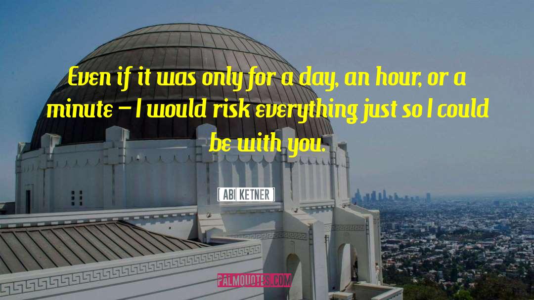 Abi Ketner Quotes: Even if it was only