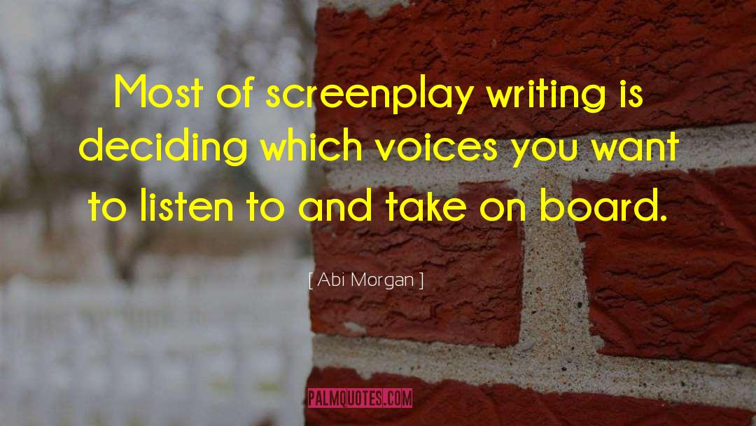 Abi Morgan Quotes: Most of screenplay writing is