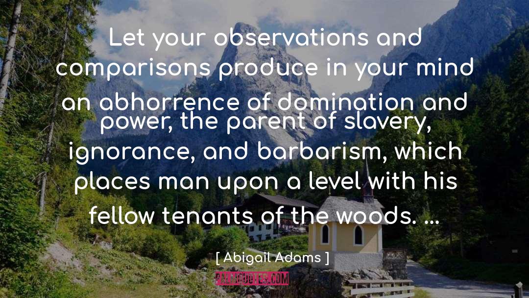 Abigail Adams Quotes: Let your observations and comparisons