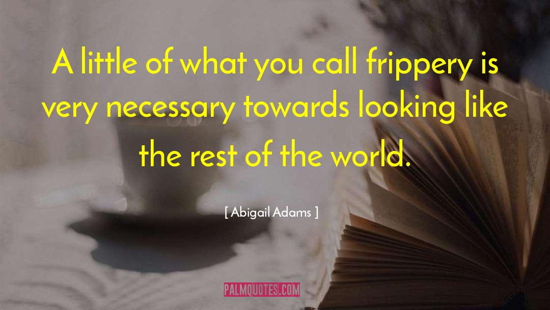 Abigail Adams Quotes: A little of what you