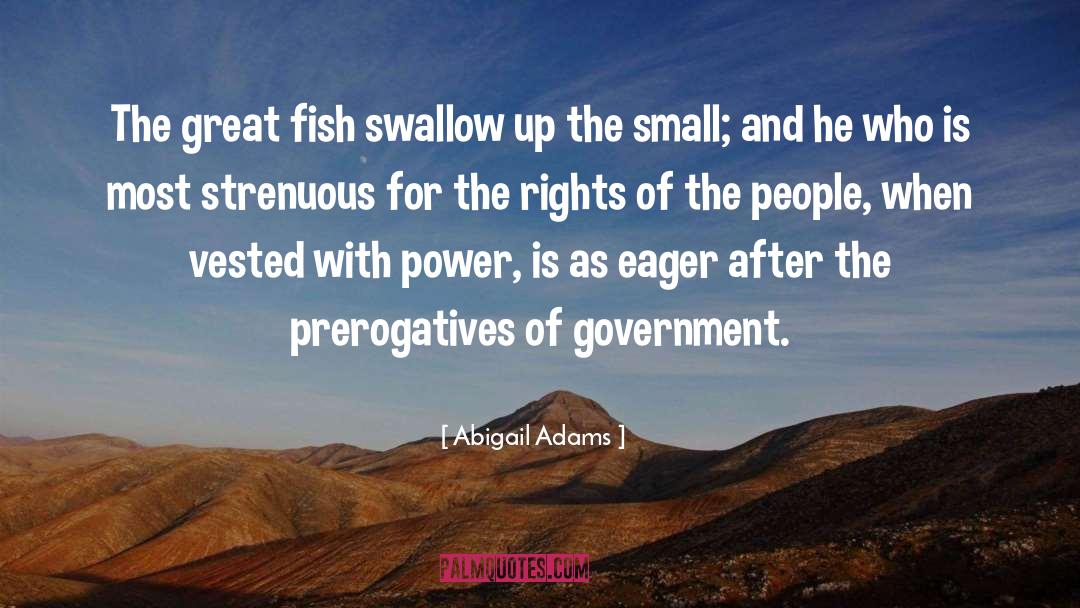 Abigail Adams Quotes: The great fish swallow up