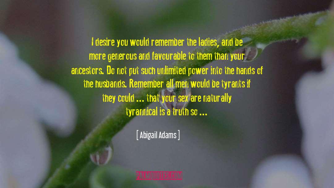 Abigail Adams Quotes: I desire you would remember