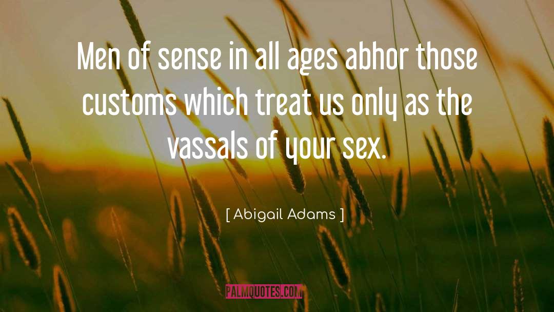 Abigail Adams Quotes: Men of sense in all