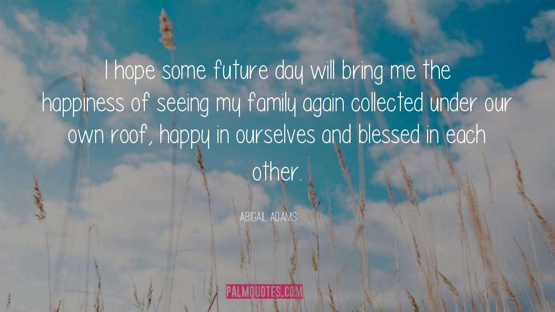 Abigail Adams Quotes: I hope some future day