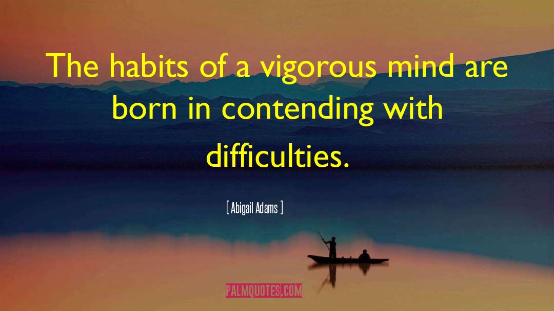 Abigail Adams Quotes: The habits of a vigorous