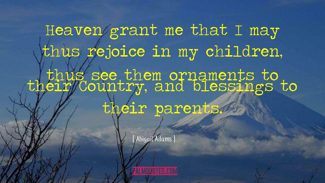 Abigail Adams Quotes: Heaven grant me that I