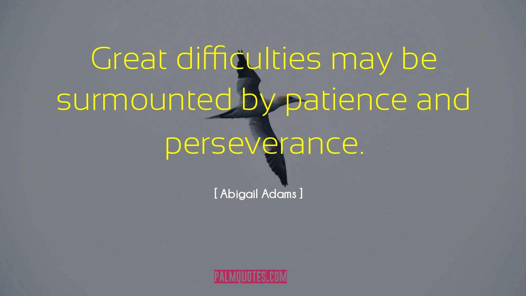 Abigail Adams Quotes: Great difficulties may be surmounted