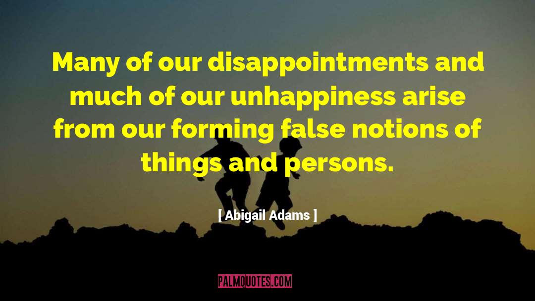 Abigail Adams Quotes: Many of our disappointments and
