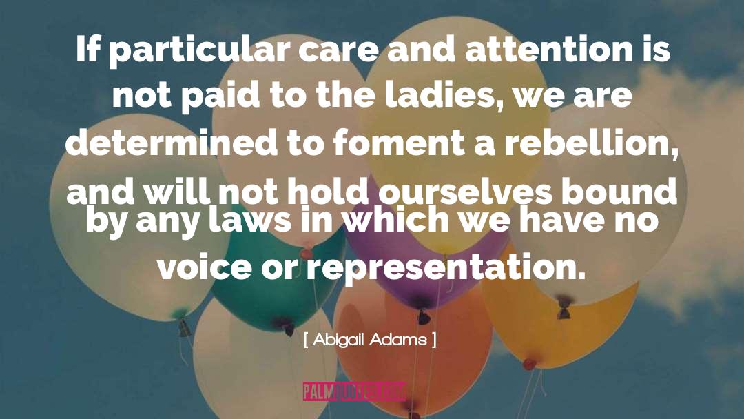 Abigail Adams Quotes: If particular care and attention