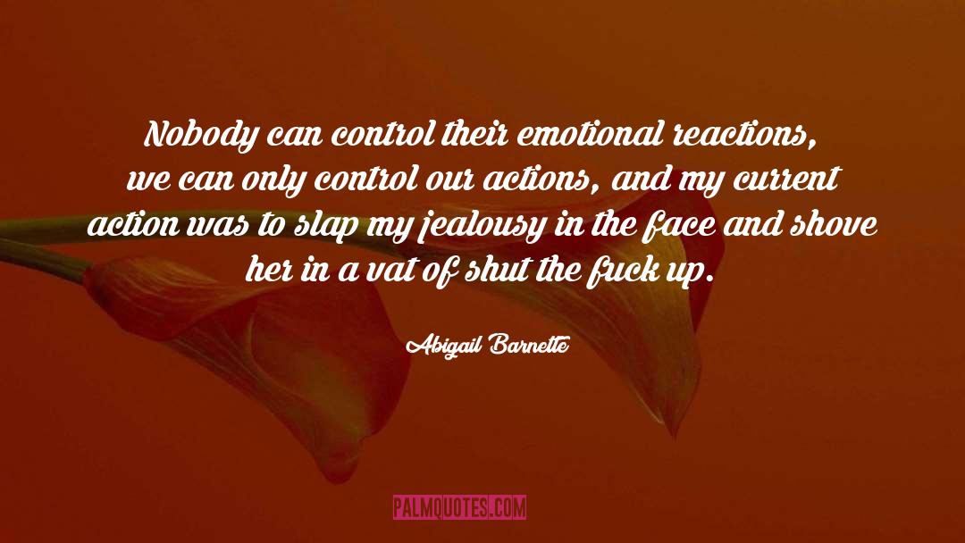 Abigail Barnette Quotes: Nobody can control their emotional