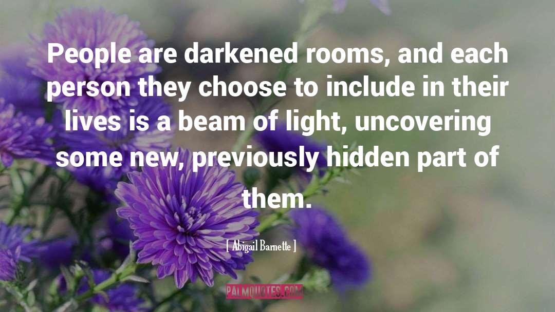 Abigail Barnette Quotes: People are darkened rooms, and