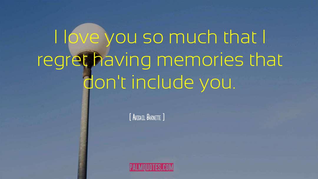 Abigail Barnette Quotes: I love you so much