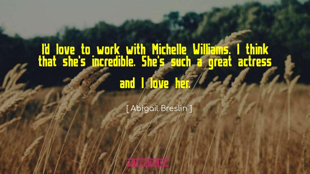 Abigail Breslin Quotes: I'd love to work with