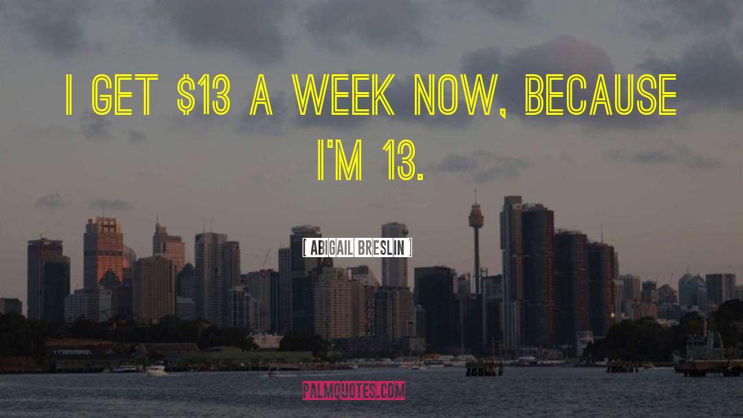 Abigail Breslin Quotes: I get $13 a week