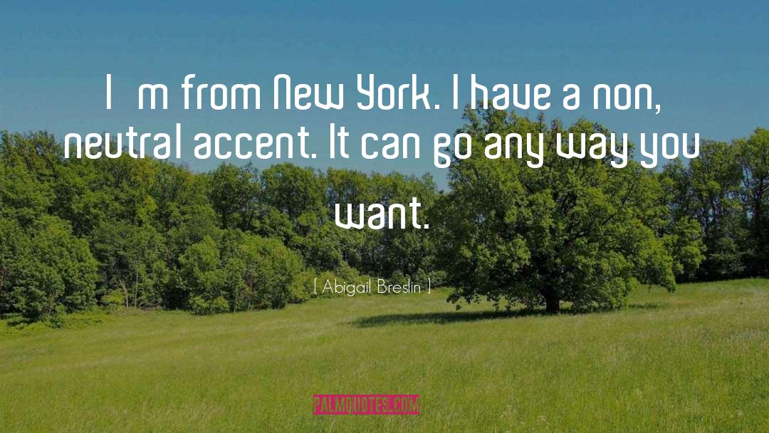 Abigail Breslin Quotes: I'm from New York. I