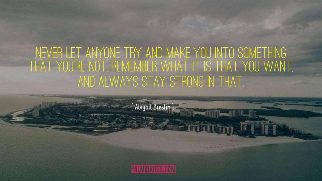 Abigail Breslin Quotes: Never let anyone try and