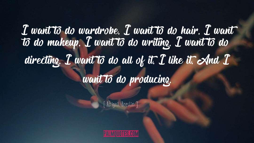 Abigail Breslin Quotes: I want to do wardrobe.