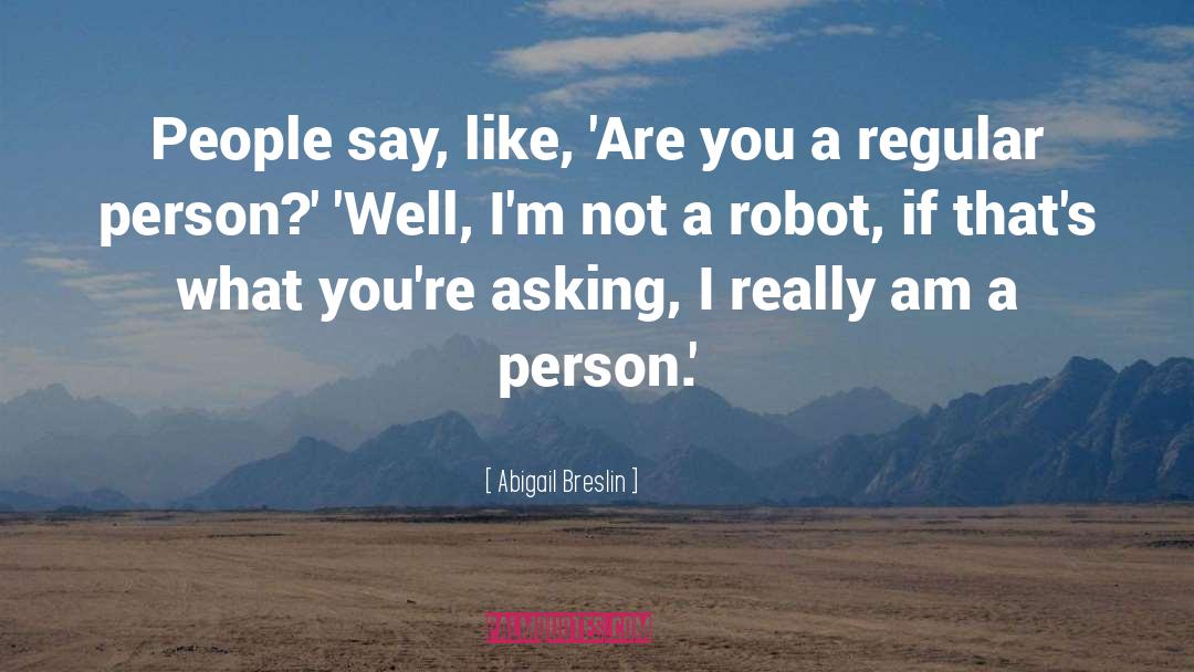 Abigail Breslin Quotes: People say, like, 'Are you