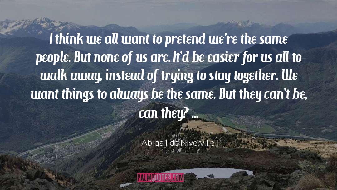 Abigail De Niverville Quotes: I think we all want