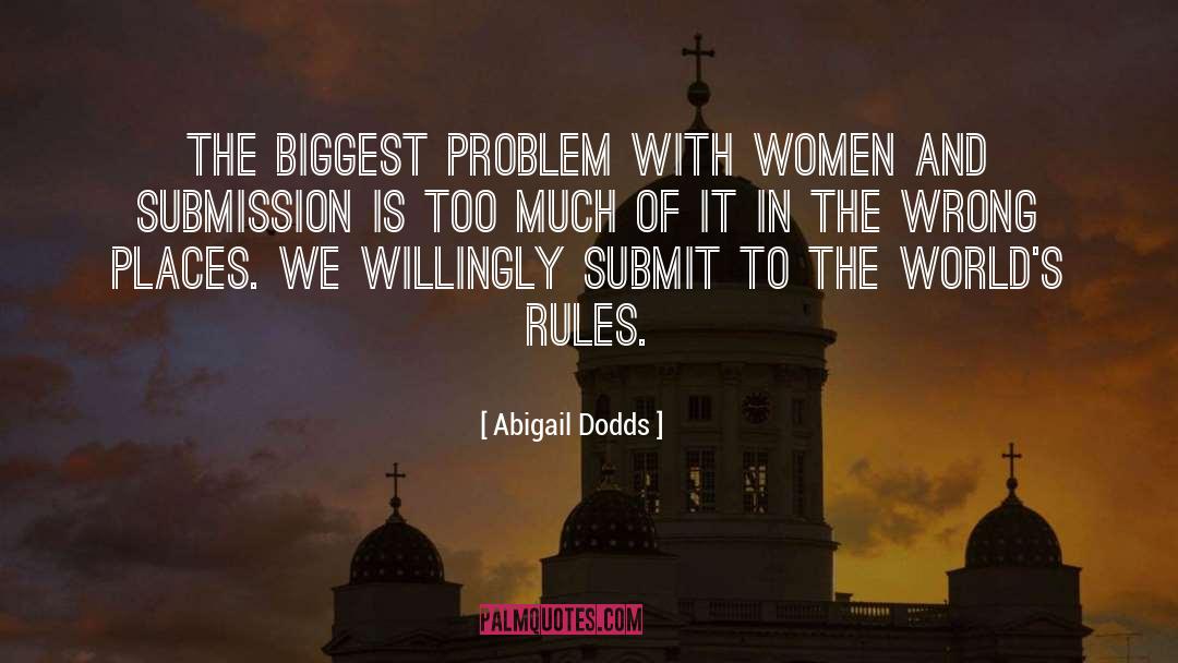 Abigail Dodds Quotes: The biggest problem with women
