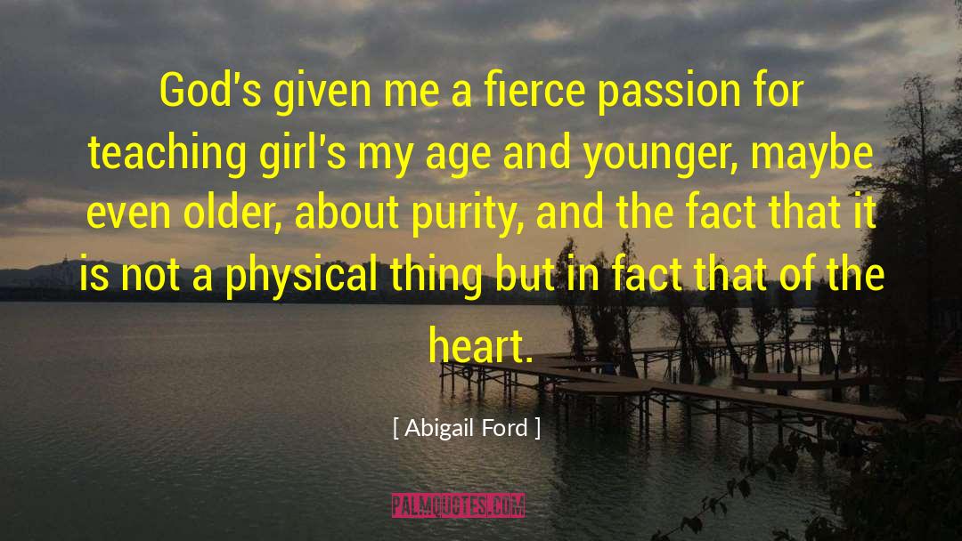 Abigail Ford Quotes: God's given me a fierce