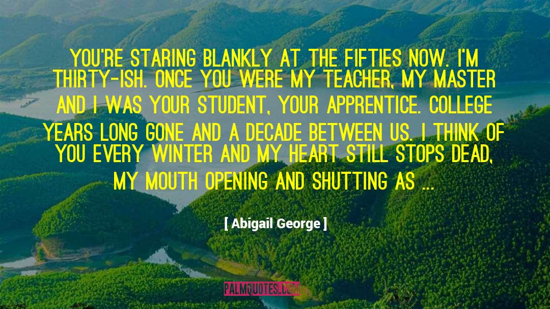 Abigail George Quotes: You're staring blankly at the