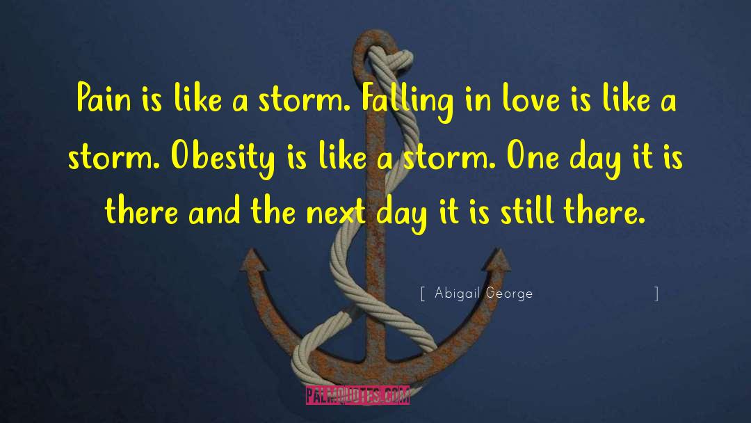 Abigail George Quotes: Pain is like a storm.