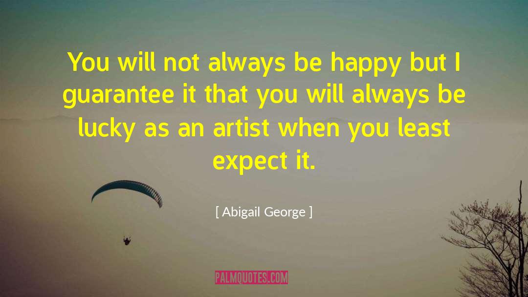 Abigail George Quotes: You will not always be