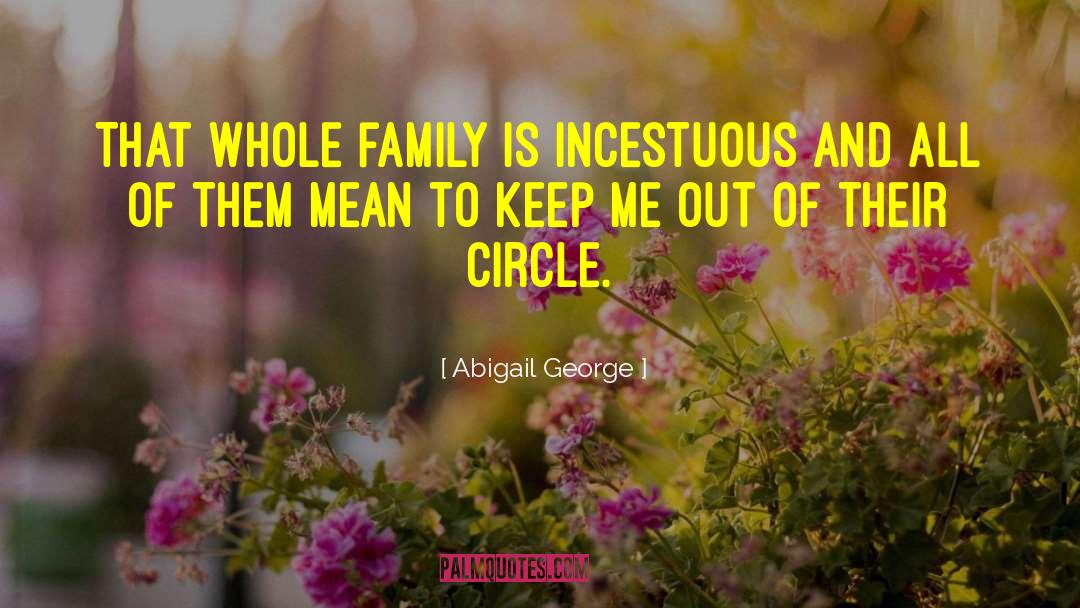 Abigail George Quotes: That whole family is incestuous