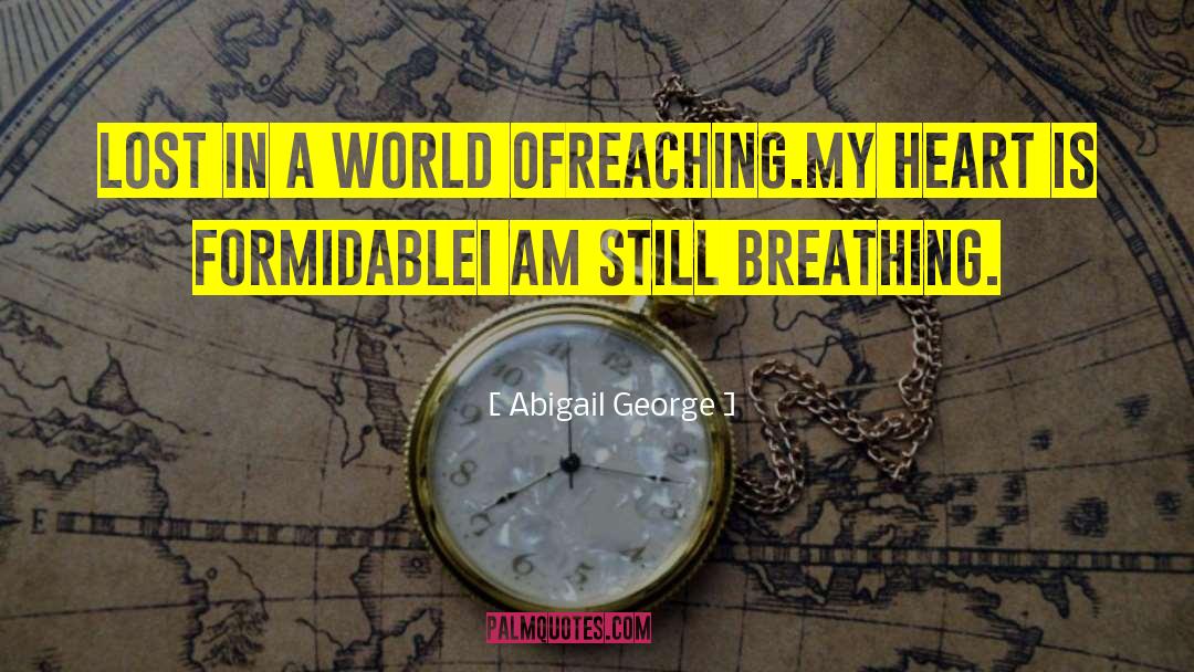 Abigail George Quotes: Lost in a world of<br