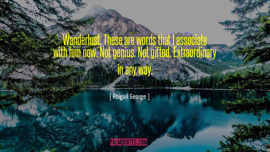 Abigail George Quotes: Wanderlust. These are words that