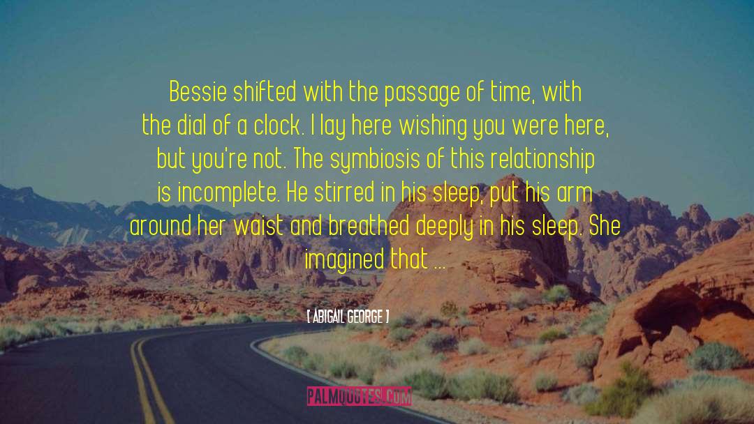 Abigail George Quotes: Bessie shifted with the passage