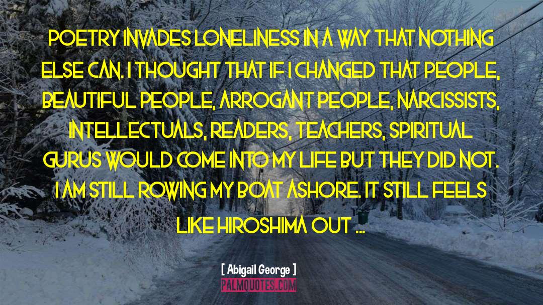 Abigail George Quotes: Poetry invades loneliness in a
